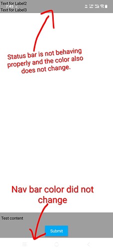 A mobile screen showing a UI with two text labels and a button labeled 'Submit,' with annotations pointing out that the status bar and navigation bar colors are not changing as expected. (Captioned by AI)