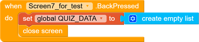This image shows a block of code that, when the Back button is pressed on a screen labeled 'Screen7_for_test', sets a global variable 'QUIZ_DATA' to an empty list and then closes the screen. (Captioned by AI)