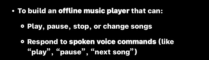The image outlines the goal of building an offline music player capable of playing, pausing, stopping, changing songs, and responding to spoken voice commands like 'play,' 'pause,' and 'next song.' (Captioned by AI)