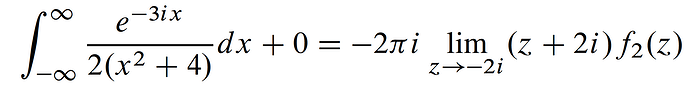 The image shows a complex integral equation equating the integral from negative to positive infinity of  rac{e^{-3ix}}{2(x^2 + 4)}  dx  plus zero to  -2i i  times the limit as  z  approaches  -2i  of  (z + 2i)f_2(z) . (Captioned by AI)