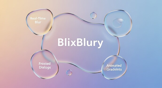 The image showcases the word 'BlixBlury' surrounded by four bubbles labeled 'Real-Time Blur,' 'Frosted Dialogs,' 'Animated Gradients,' and a blank bubble, all set against a soft gradient background. (Captioned by AI)