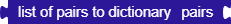 list of pairs to dictionary